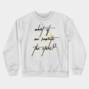 WHAT IF WE REWRITE THE STARS Crewneck Sweatshirt